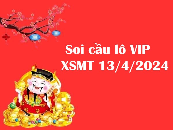 Soi cầu lô VIP KQXSMT 13/4/2024 hôm nay