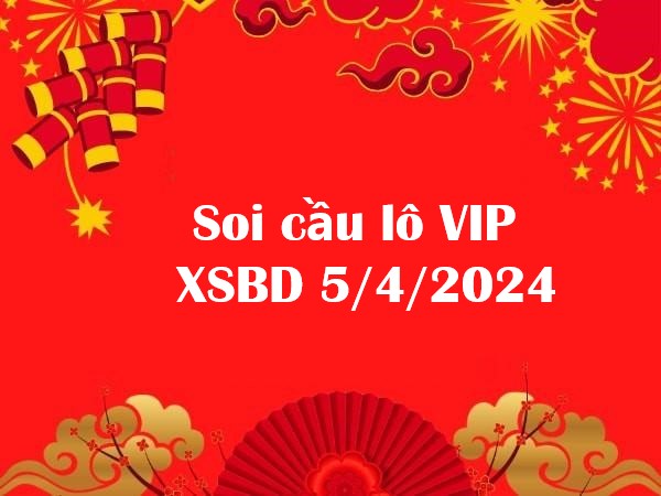 Soi cầu lô VIP XSBD 5/4/2024 hôm nay