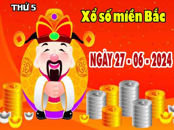 Thống kê XSMB ngày 27/6/2024 - Thống kê KQ XS miền Bắc thứ 5