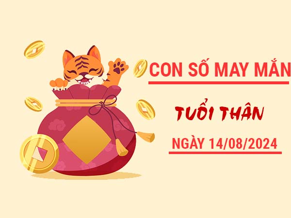 Con số may mắn tuổi Thân ngày 14/8/2024 thứ 4 hôm nay