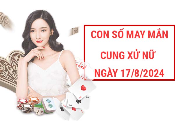 Danh sách con số may mắn cung Xử Nữ ngày 17/8/2024 hôm nay