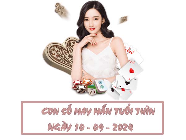 Con số may mắn tuổi Thìn ngày 10/9/2024 thứ 3 hôm nay