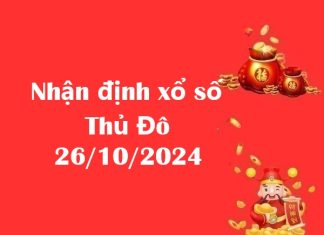 Nhận định xổ số Thủ Đô 26/10/2024