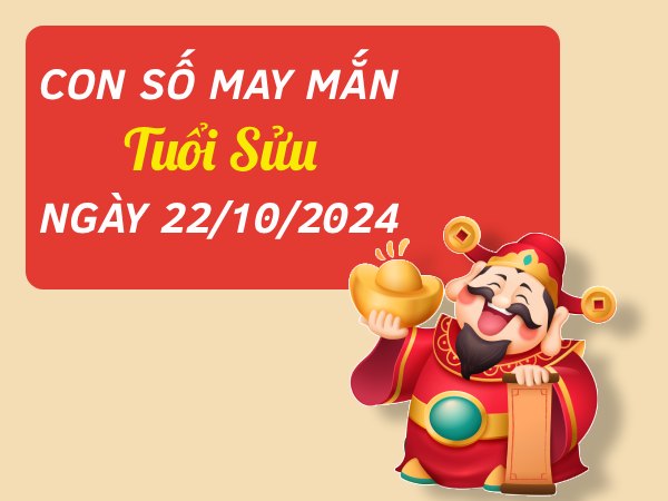 Con số bội thu tài lộc tuổi Sửu hôm nay ngày 22/10/2024