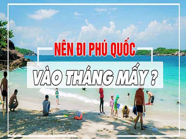 Phú Quốc đẹp nhất tháng mấy? Tìm hiểu thời gian lý tưởng