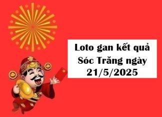 Loto gan kết quả Sóc Trăng ngày 21/5/2025