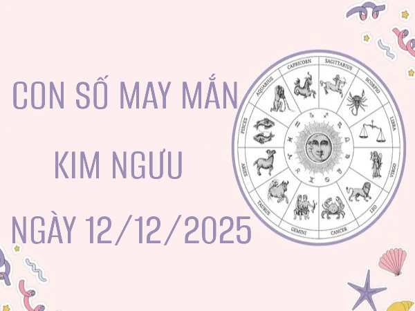 Giải mã con số may mắn cung Kim Ngưu ngày 12/12/2025