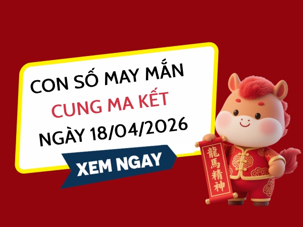 con số may mắn ngày 18/04/2026 cung Ma Kết