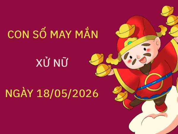 Con số may mắn ngày 18/05 cung Xử Nữ giúp tài lộc bùng nổ