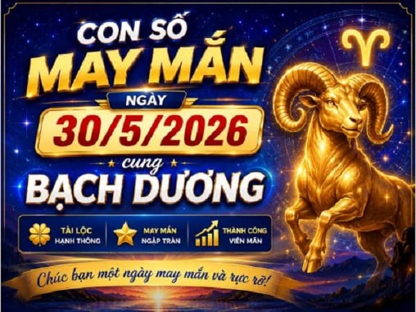 Con số lộc phát ngày 30 tháng 5 năm 2026 cung Bạch Dương 