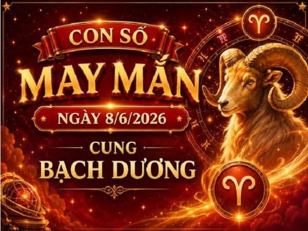 Những con số may mắn ngày 8 tháng 6 cung Bạch Dương theo mệnh