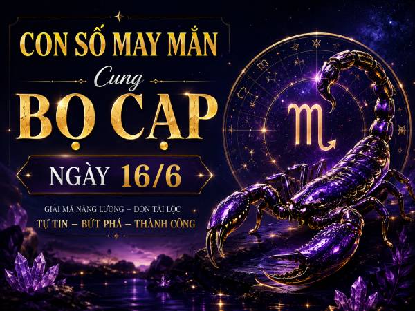 Con số may mắn ngày 16/6 cung Bọ Cạp rước tài lộc vào nhà