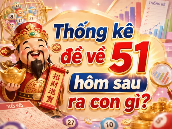 Thống kê đề về 51 hôm sau ra con gì theo các phương pháp khác nhau